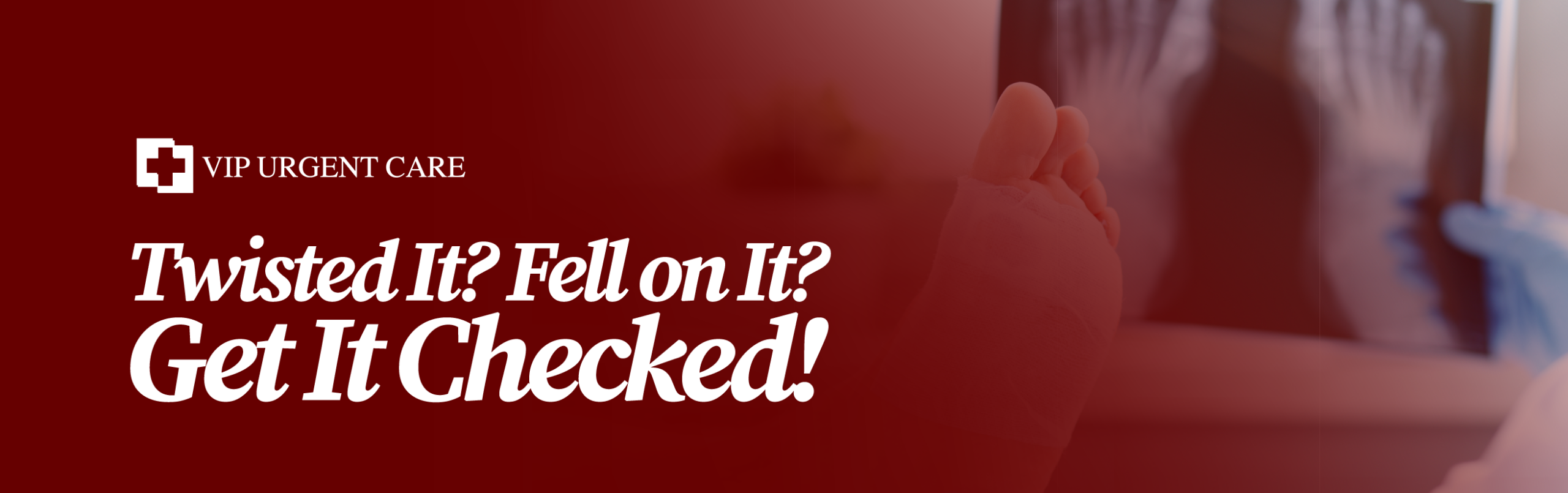 Twisted it? Fell on it? Get it checked - VIP Urgent Care